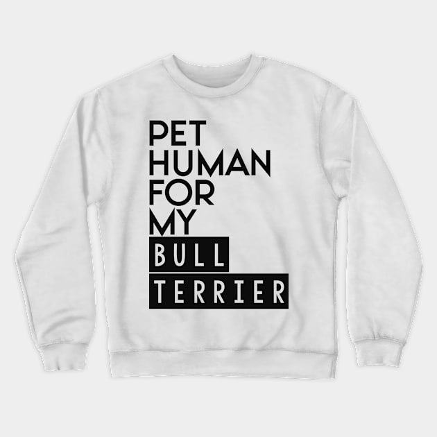 Pet human for my Bull Terrier . Perfect present for mother dad friend him or her Crewneck Sweatshirt by SerenityByAlex